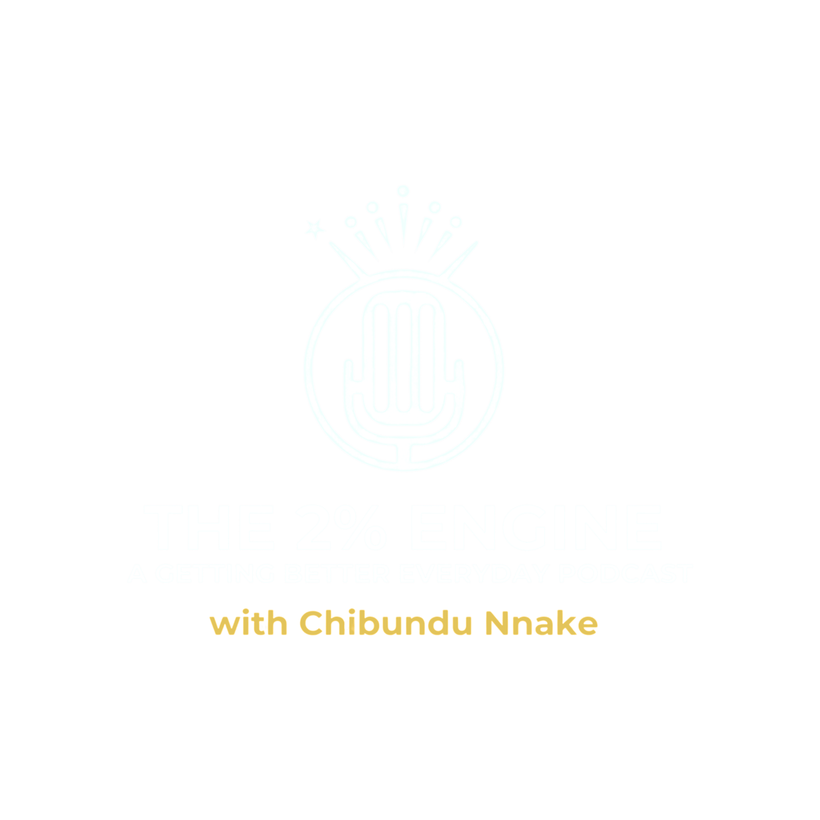 The 2% Engine — A Getting Better Everyday Podcast with Chibundu Nnake